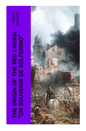The Origin of the Red Cross: "Un souvenir de Solferino"