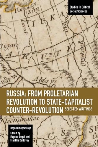 Russia: From Proletarian Revolution to State-Capitalist Counter-Revolution: Selected Writings (Studies in Critical Social Sciences, 108, Band 108)