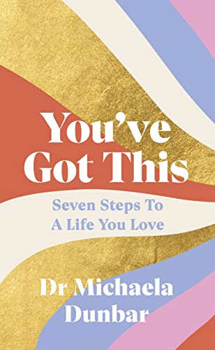 You’ve Got This: Seven Steps to a Life You Love