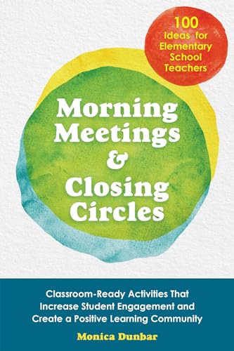 Morning Meetings and Closing Circles: Classroom-Ready Activities That Increase Student Engagement and Create a Positive Learning Community (Books for Teachers) von Ulysses Press