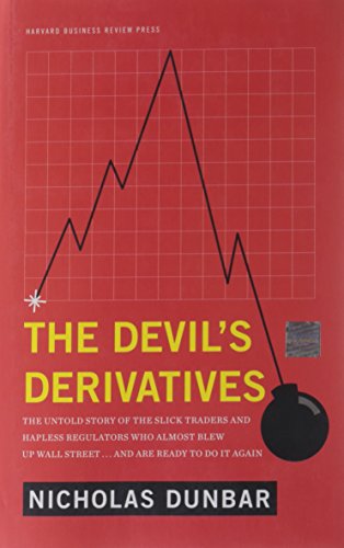 Devil's Derivatives: The Untold Story of the Slick Traders and Hapless Regulators Who Almost Blew Up Wall Street . . . an
