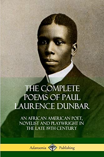 The Complete Poems of Paul Laurence Dunbar: An African American Poet, Novelist and Playwright in the Late 19th Century von Lulu.com