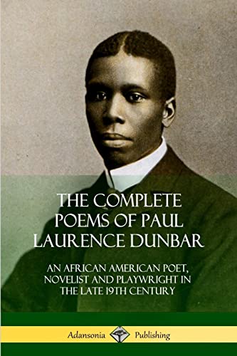 The Complete Poems of Paul Laurence Dunbar: An African American Poet, Novelist and Playwright in the Late 19th Century von Lulu