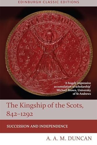 The Kingship of the Scots 842-1292: Succession and Independence (Edinburgh Classic Editions) von Edinburgh University Press