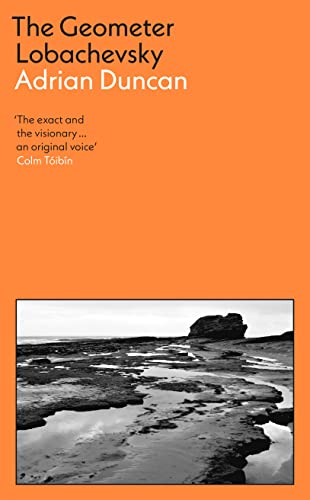 The Geometer Lobachevsky: Shortlisted for the 2023 Walter Scott Prize and the 2023 Kerry Group Novel of the Year The Geometer Lobachevsky: Shortlisted for the 2023 Walter Scott Prize and the 2023 Kerry Group Novel of the Year