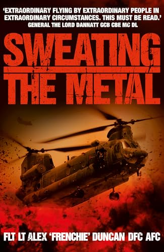 Sweating the Metal: Flying under Fire. A Chinook Pilot's Blistering Account of Life, Death and Dust in Afghanistan von Hodder Paperbacks
