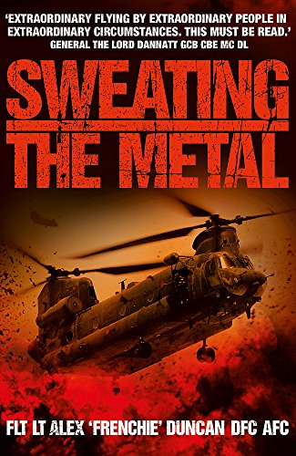 Sweating the Metal: Flying under Fire. A Chinook Pilot's Blistering Account of Life, Death and Dust in Afghanistan von Hodder Paperbacks