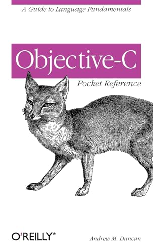 Objective-C Pocket Reference: A Guide to Language Fundamentals Objective-C Pocket Reference: A Guide to Language Fundamentals