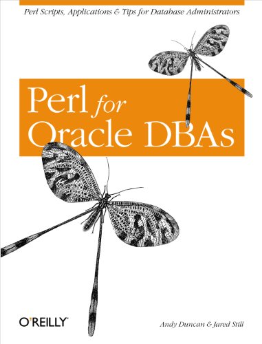 Oracle for Perl DBAs: Perl Scripts, Applications & Tips for Database Administrators