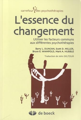 L'essence du changement : Utiliser les facteurs communs aux différentes psychothérapies von De Boeck Supérieur