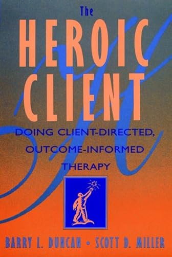 The Heroic Client: Doing Client-directed, Outcome-informed Therapy