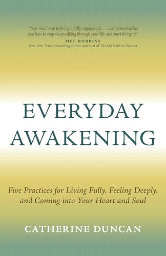 Everyday Awakening: Five Practices for Living Fully, Feeling Deeply, and Coming into Your Heart and Soul Everyday Awakening: Five Practices for Living Fully, Feeling Deeply, and Coming into Your Heart and Soul von Amplify Publishing