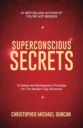 Superconscious Secrets: 16 Advanced Manifestation Principles For The Modern Day Alchemist von Independently published