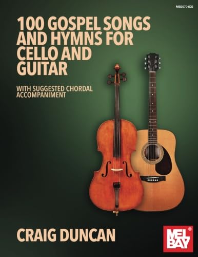 100 Gospel Songs and Hymns for Cello and Guitar: With Suggested Chordal Accompaniment von Mel Bay Publications, Inc.