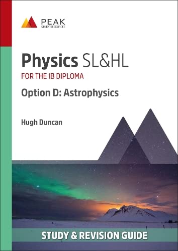 Physics SL&HL Option D: Astrophysics: Study & Revision Guide for the IB Diploma (Peak Study & Revision Guides for the IB Diploma) von Peak Study Resources Ltd