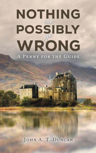 Nothing Can Possibly Go Wrong: A Penny for the Guide von Austin Macauley Publishers