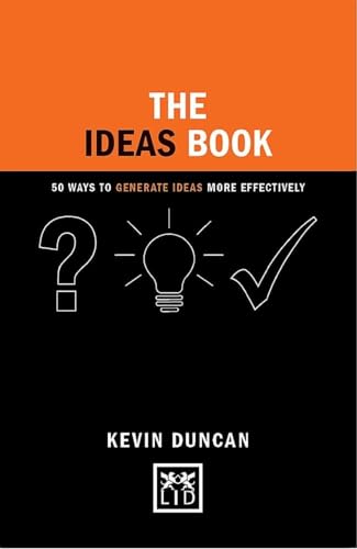 The Ideas Book: 50 Ways to Generate Ideas More Effectively (Concise Advice Lab)