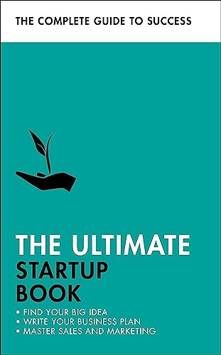The Ultimate Startup Book: Find Your Big Idea; Write Your Business Plan; Master Sales and Marketing (Teach Yourself)