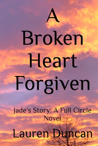 A Broken Heart Forgiven: Jade's Story: A Full Circle Novel von Independently published
