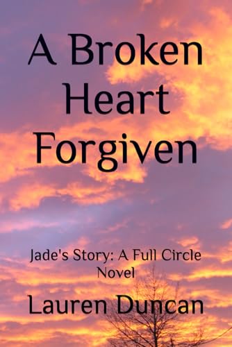 A Broken Heart Forgiven: Jade's Story: A Full Circle Novel von Independently published