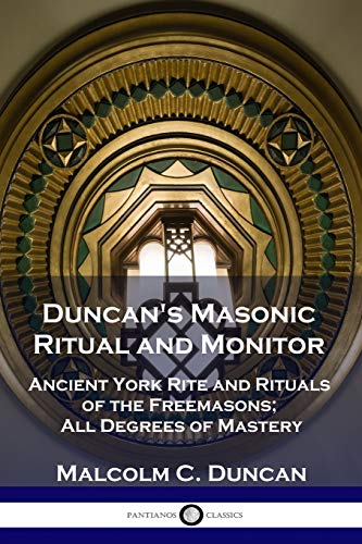 Duncan's Masonic Ritual and Monitor: Ancient York Rite and Rituals of the Freemasons; All Degrees of Mastery von Pantianos Classics