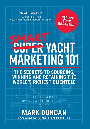 Smart Yacht Marketing 101: The secrets to sourcing, winning and retaining the world's richest clientele