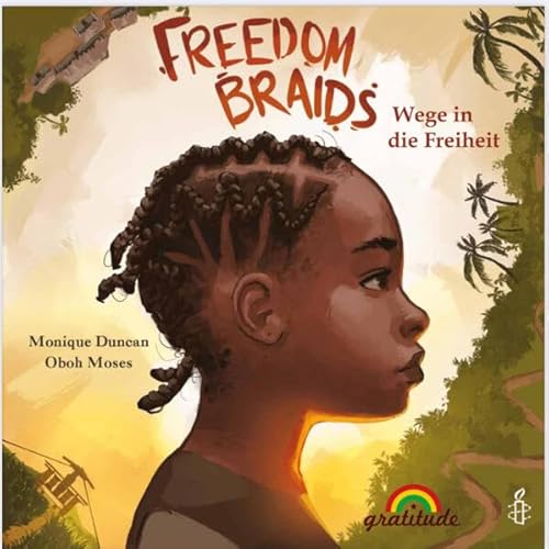 Freedom Braids (Deutschsprachige Ausgabe): Wege in die Freiheit - Eine fesselnde Geschichte über Widerstand, Zusammenhalt und Befreiung. (Unsere Haare, unsere Herkunft, unsere Heldinnen) von Gratitude Verlag