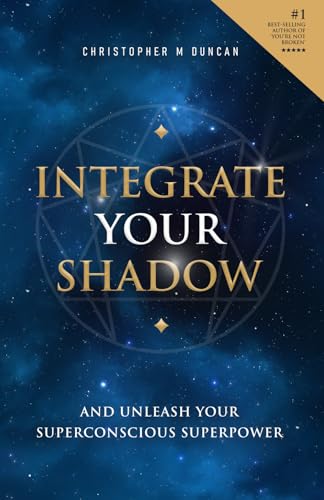 Integrate Your Shadow: And Unleash Your Superconscious Power von Duncan Publishing