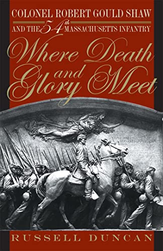Where Death and Glory Meet: Colonel Robert Gould Shaw and the 54th Massachusetts Infantry Where Death and Glory Meet: Colonel Robert Gould Shaw and the 54th Massachusetts Infantry von University of Georgia Press