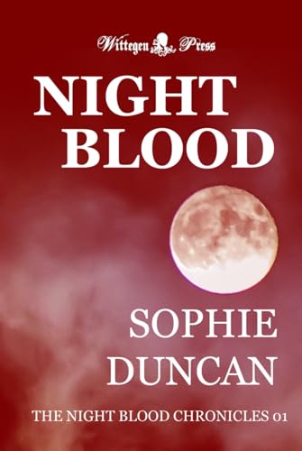 Night Blood: When Coming of Age Means a Taste for Blood (The Night Blood Chronicles, Band 1) von Wittegen Press