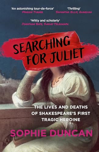 Searching for Juliet: The Lives and Deaths of Shakespeare's First Tragic Heroine von Sceptre