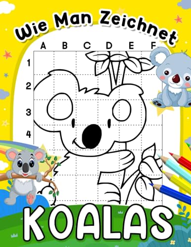 Wie man Koalas zeichnet: Pädagogisches Geschenk für Kinder mit 30 Schritt-für-Schritt-Anleitungen und einfachen Illustrationen | Lerne zu zeichnen und fördere Kreativität von Independently published