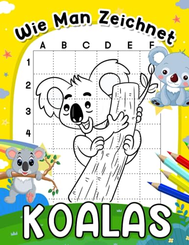 Wie man Koalas zeichnet: Pädagogisches Geschenk für Kinder mit 30 Schritt-für-Schritt-Anleitungen und einfachen Illustrationen | Lerne zu zeichnen und fördere Kreativität von Independently published