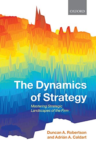 The Dynamics of Strategy: Mastering Strategic Landscapes of the Firm von Oxford University Press, USA