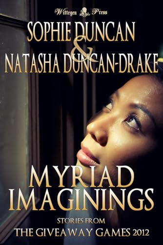 Myriad Imaginings: All The Stories From The Wittegen Press Giveaway Games (The Wittegen Press Giveaway Games Collections) von Wittegen Press