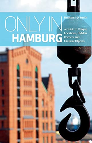 Only in Hamburg: A Guide to Unique Locations, Hidden Corners and Unusual Objects ("Only In" Guides) von Interlink Books