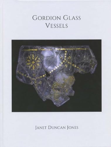 Gordion Glass Vessels Gordion Glass Vessels von University Museum Publications