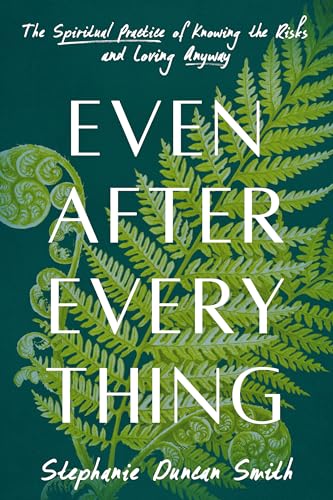 Even After Everything: The Spiritual Practice of Knowing the Risks and Loving Anyway Even After Everything: The Spiritual Practice of Knowing the Risks and Loving Anyway von Convergent Books