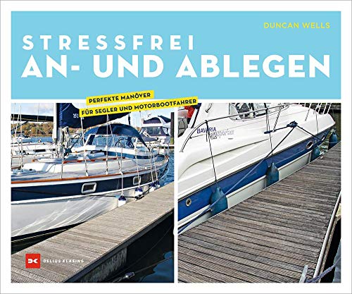 Stressfrei An- und Ablegen: Perfekte Manöver für Segler und Motorbootfahrer von Delius Klasing