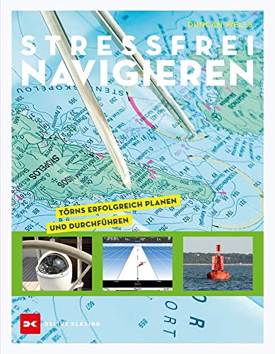 Stressfrei Navigieren: Törns erfolgreich planen und durchführen Stressfrei Navigieren: Törns erfolgreich planen und durchführen