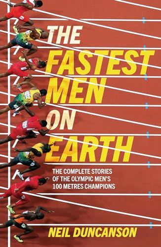The Fastest Men on Earth: The Inside Stories of the Olympic Men's 100m Champions von Welbeck Publishing