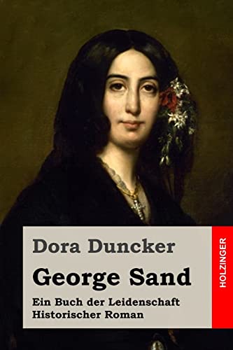 George Sand: Ein Buch der Leidenschaft. Historischer Roman