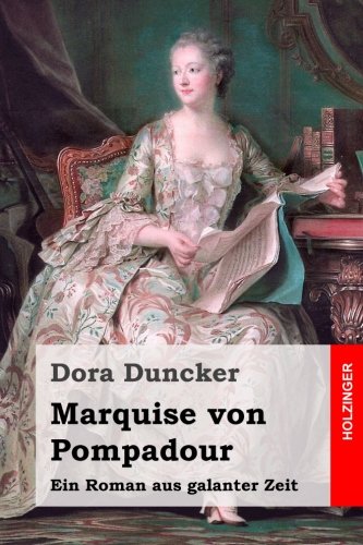 Marquise von Pompadour: Ein Roman aus galanter Zeit