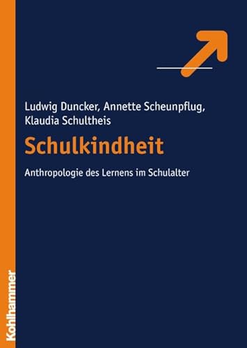 Schulkindheit - Zur Anthropologie des Lernens im Schulalter (Pädagogik der Lebensalter, 3, Band 3)