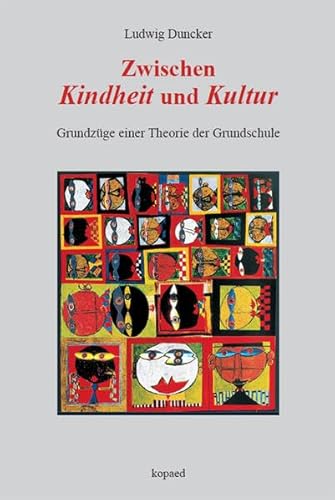 Zwischen Kindheit und Kultur: Grundzüge einer Theorie der Grundschule