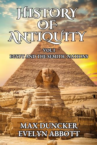 The History of Antiquity: VOL I - Egypt and the Semitic Nations