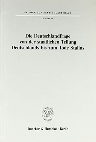 Die Deutschlandfrage von der staatlichen Teilung Deutschlands bis zum Tode Stalins. (Studien zur Deutschlandfrage)