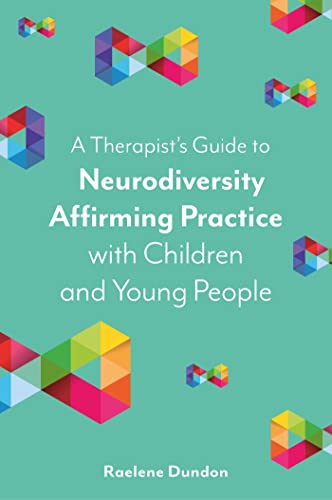 A Therapist’s Guide to Neurodiversity Affirming Practice with Children and Young People