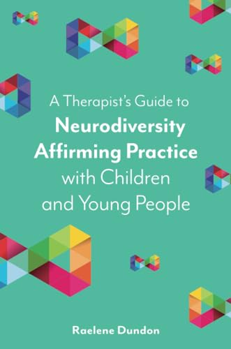 A Therapist’s Guide to Neurodiversity Affirming Practice with Children and Young People von Jessica Kingsley Publishers