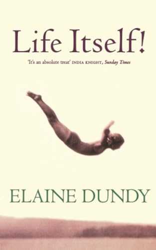 Life Itself!. Elaine Dundy: An Autobiography Life Itself!. Elaine Dundy: An Autobiography